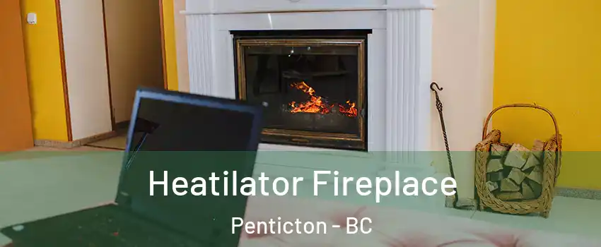  Heatilator Fireplace Penticton - BC