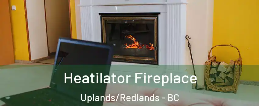  Heatilator Fireplace Uplands/Redlands - BC