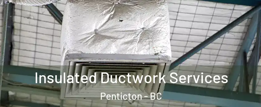  Insulated Ductwork Services Penticton - BC