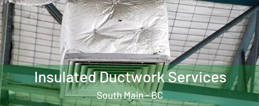  Insulated Ductwork Services South Main - BC