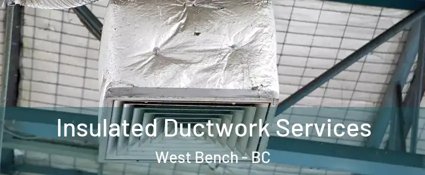 Insulated Ductwork Services West Bench - BC