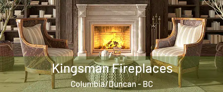  Kingsman Fireplaces Columbia/Duncan - BC