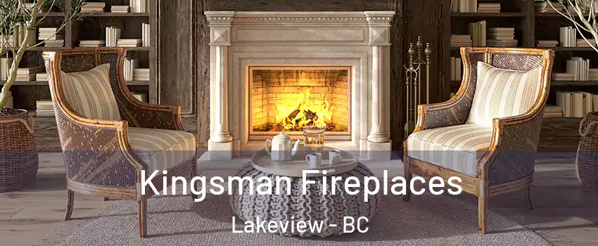 Kingsman Fireplaces Lakeview - BC