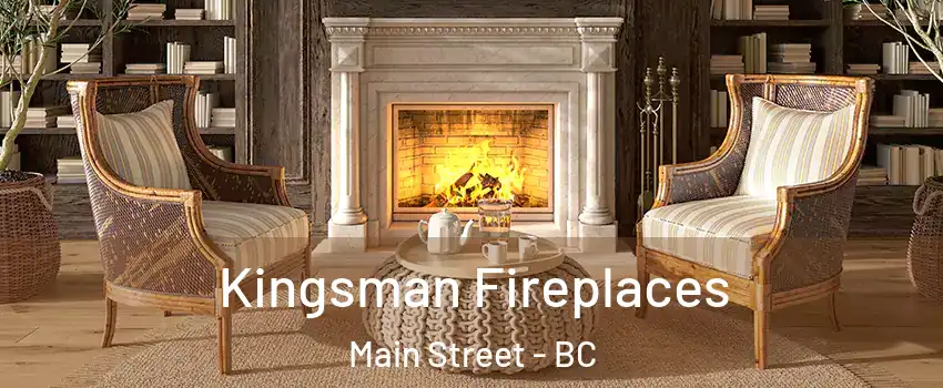  Kingsman Fireplaces Main Street - BC