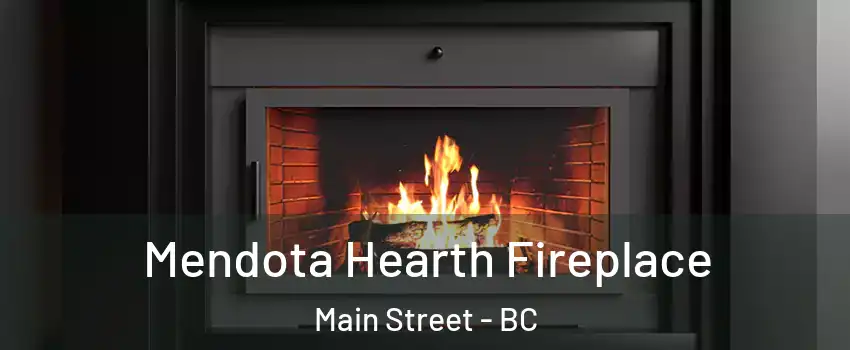 Mendota Hearth Fireplace Main Street - BC