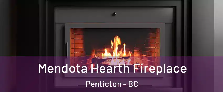Mendota Hearth Fireplace Penticton - BC