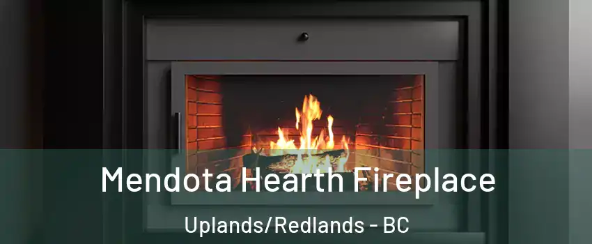 Mendota Hearth Fireplace Uplands/Redlands - BC
