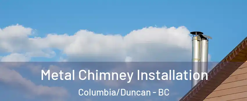  Metal Chimney Installation Columbia/Duncan - BC