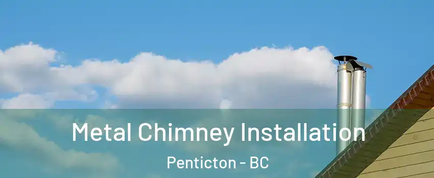  Metal Chimney Installation Penticton - BC