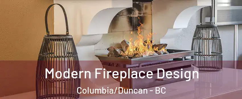  Modern Fireplace Design Columbia/Duncan - BC