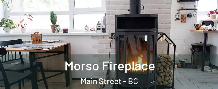  Morso Fireplace Main Street - BC
