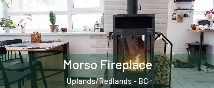  Morso Fireplace Uplands/Redlands - BC