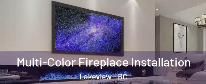  Multi-Color Fireplace Installation Lakeview - BC