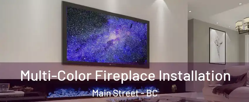  Multi-Color Fireplace Installation Main Street - BC