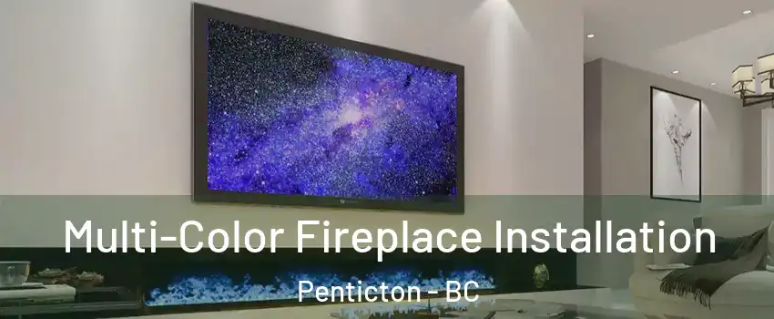  Multi-Color Fireplace Installation Penticton - BC