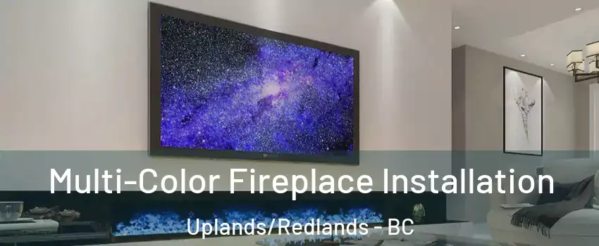  Multi-Color Fireplace Installation Uplands/Redlands - BC