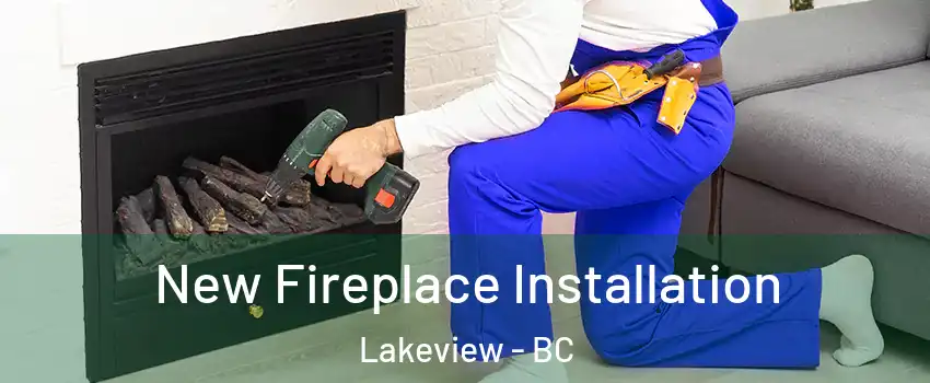 New Fireplace Installation Lakeview - BC