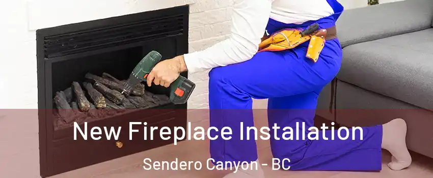 New Fireplace Installation Sendero Canyon - BC