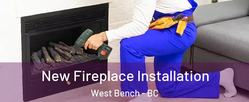 New Fireplace Installation West Bench - BC