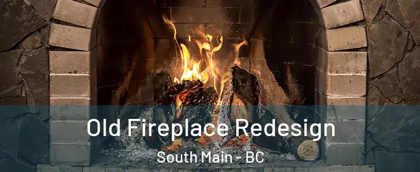  Old Fireplace Redesign South Main - BC