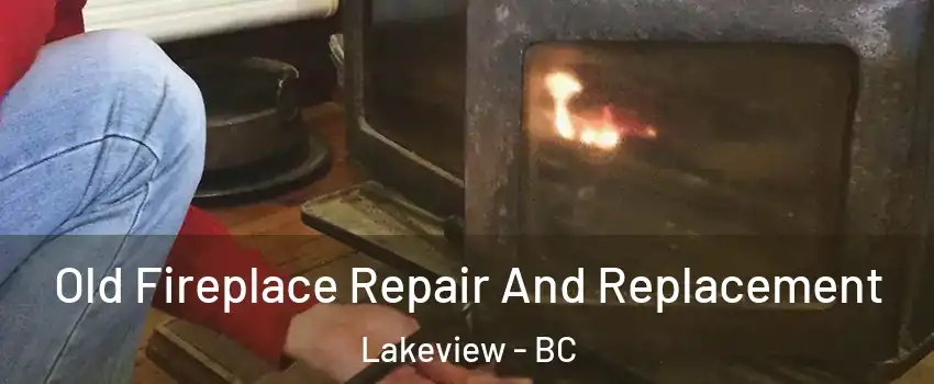  Old Fireplace Repair And Replacement Lakeview - BC