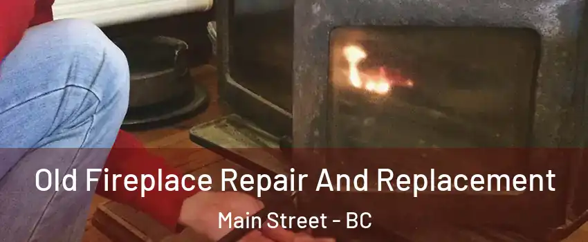  Old Fireplace Repair And Replacement Main Street - BC