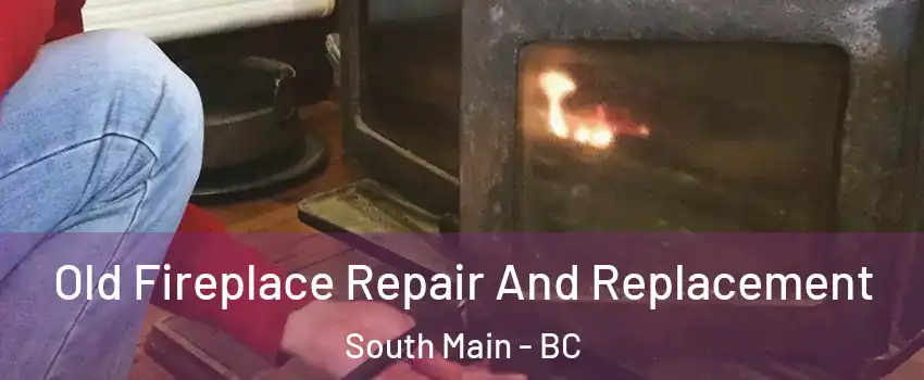  Old Fireplace Repair And Replacement South Main - BC
