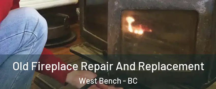  Old Fireplace Repair And Replacement West Bench - BC