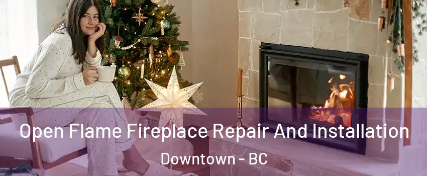  Open Flame Fireplace Repair And Installation Downtown - BC