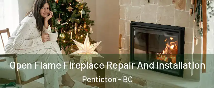  Open Flame Fireplace Repair And Installation Penticton - BC