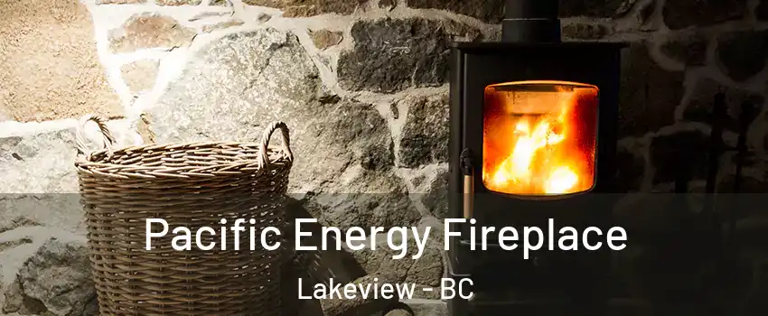  Pacific Energy Fireplace Lakeview - BC