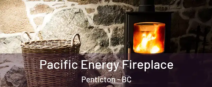  Pacific Energy Fireplace Penticton - BC