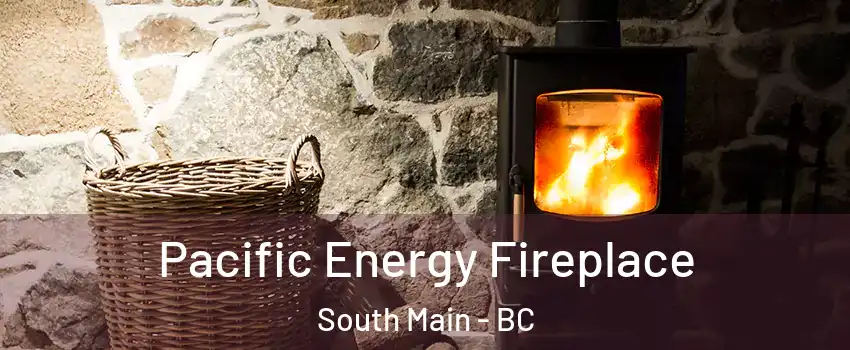  Pacific Energy Fireplace South Main - BC