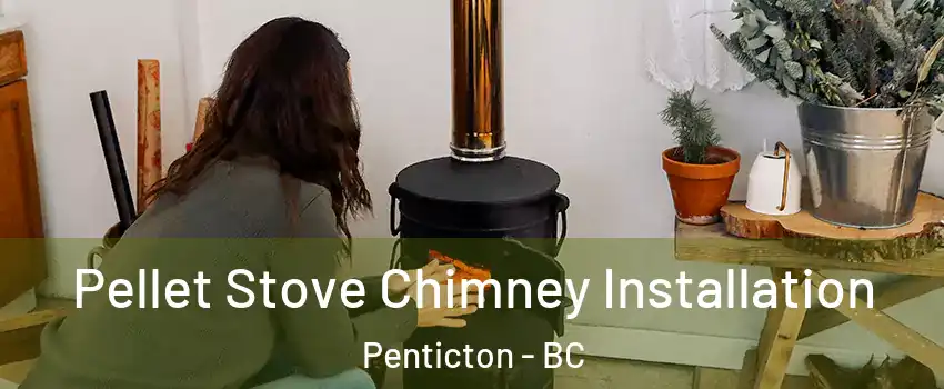  Pellet Stove Chimney Installation Penticton - BC