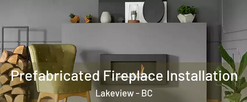  Prefabricated Fireplace Installation Lakeview - BC
