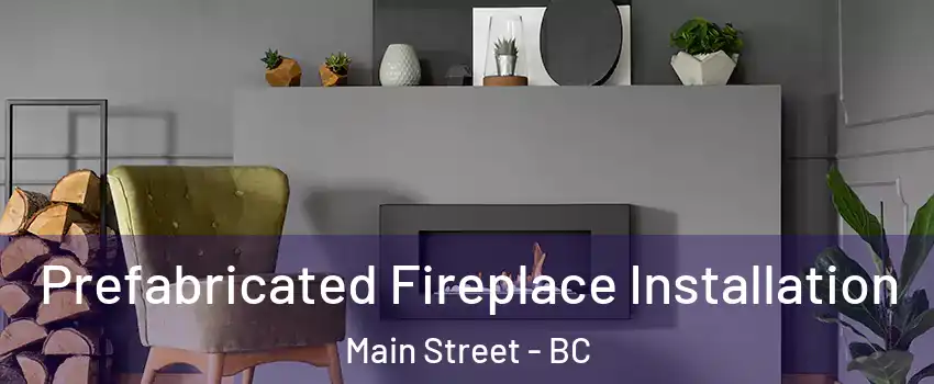  Prefabricated Fireplace Installation Main Street - BC