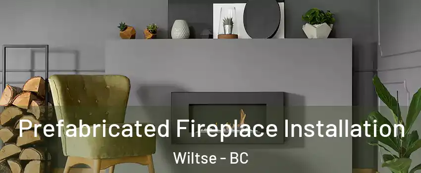  Prefabricated Fireplace Installation Wiltse - BC