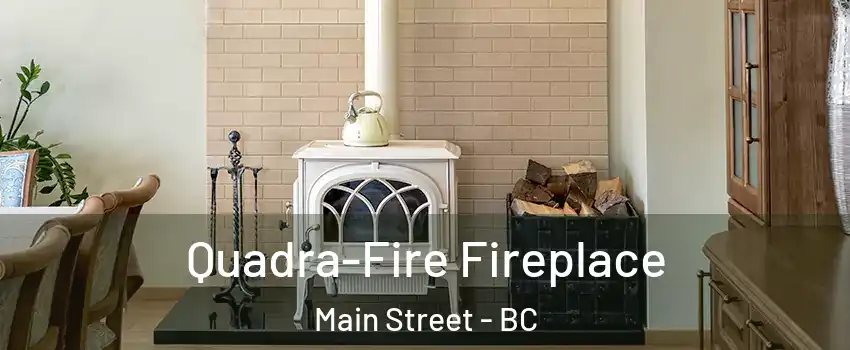  Quadra-Fire Fireplace Main Street - BC