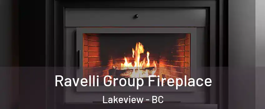 Ravelli Group Fireplace Lakeview - BC
