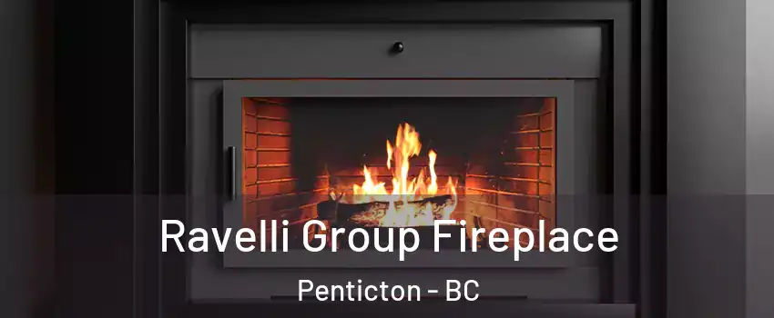 Ravelli Group Fireplace Penticton - BC