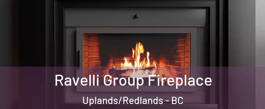 Ravelli Group Fireplace Uplands/Redlands - BC