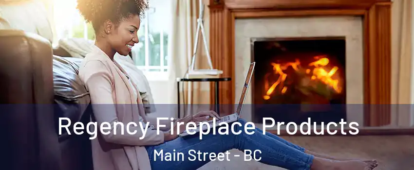  Regency Fireplace Products Main Street - BC