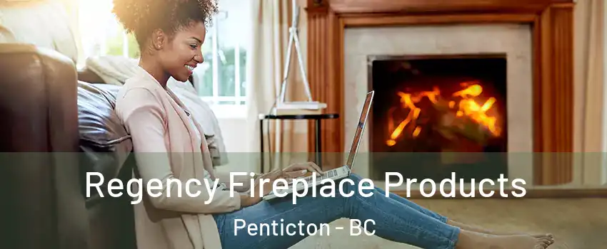  Regency Fireplace Products Penticton - BC