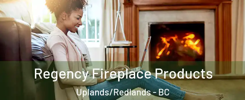  Regency Fireplace Products Uplands/Redlands - BC