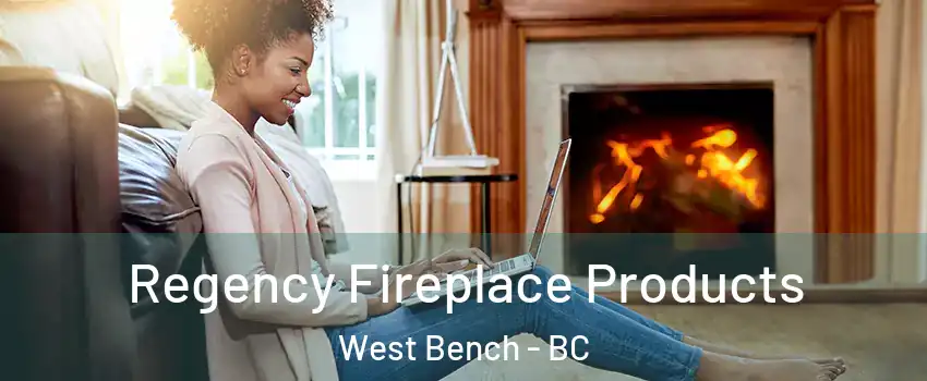  Regency Fireplace Products West Bench - BC
