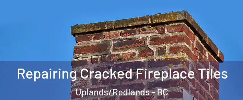 Repairing Cracked Fireplace Tiles Uplands/Redlands - BC