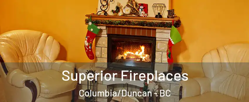  Superior Fireplaces Columbia/Duncan - BC