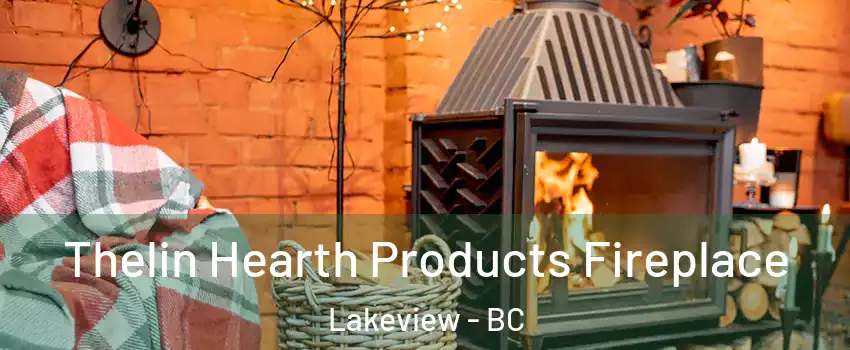  Thelin Hearth Products Fireplace Lakeview - BC