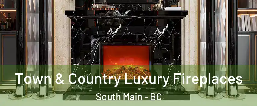  Town & Country Luxury Fireplaces South Main - BC