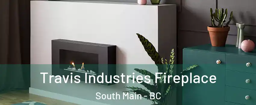 Travis Industries Fireplace South Main - BC